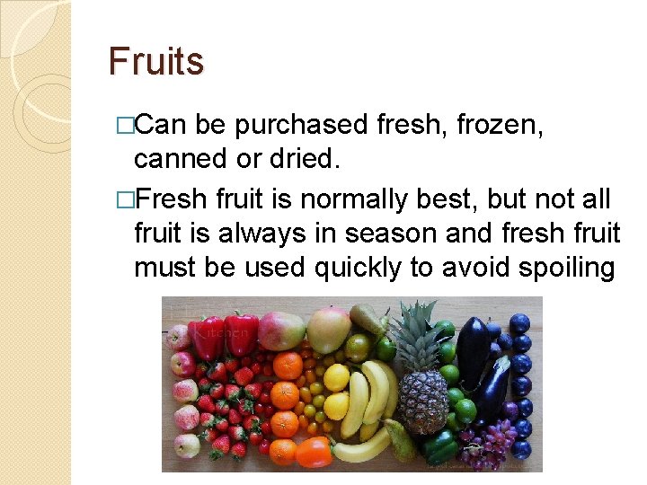 Fruits �Can be purchased fresh, frozen, canned or dried. �Fresh fruit is normally best,