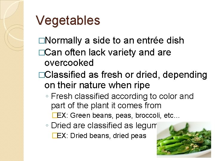 Vegetables �Normally a side to an entrée dish �Can often lack variety and are