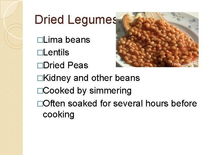 Dried Legumes �Lima beans �Lentils �Dried Peas �Kidney and other beans �Cooked by simmering
