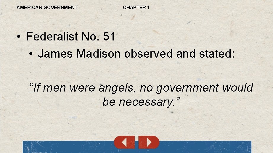 AMERICAN GOVERNMENT CHAPTER 1 • Federalist No. 51 • James Madison observed and stated: