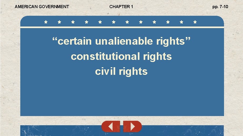 AMERICAN GOVERNMENT CHAPTER 1 “certain unalienable rights” constitutional rights civil rights pp. 7 -10
