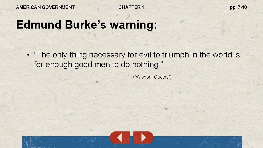 AMERICAN GOVERNMENT CHAPTER 1 pp. 7 -10 Edmund Burke’s warning: • “The only thing