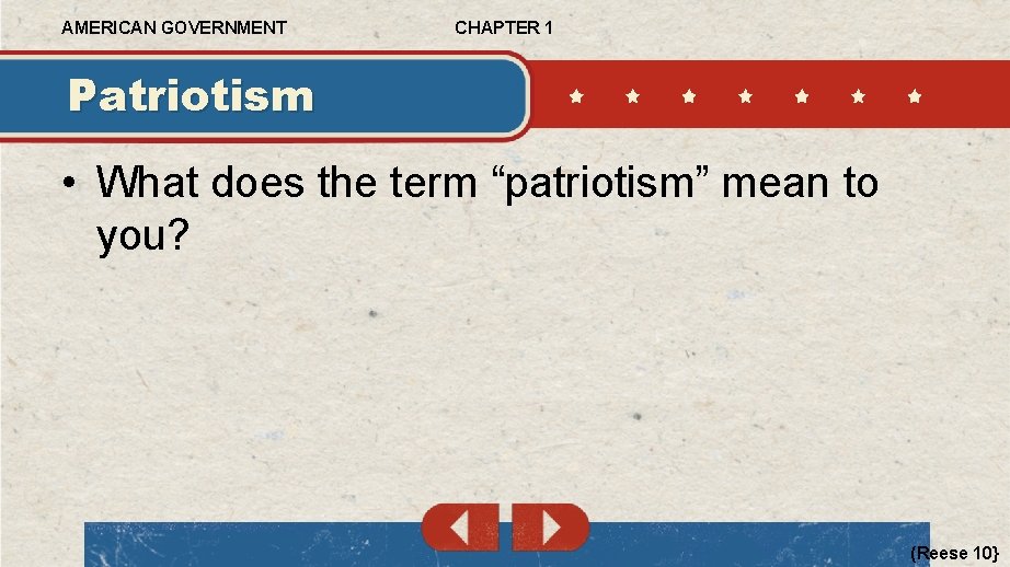 AMERICAN GOVERNMENT CHAPTER 1 Patriotism • What does the term “patriotism” mean to you?