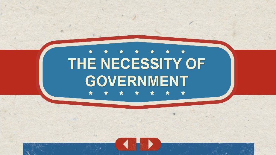 1. 1 THE NECESSITY OF GOVERNMENT 