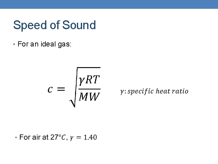 Speed of Sound • For an ideal gas: 