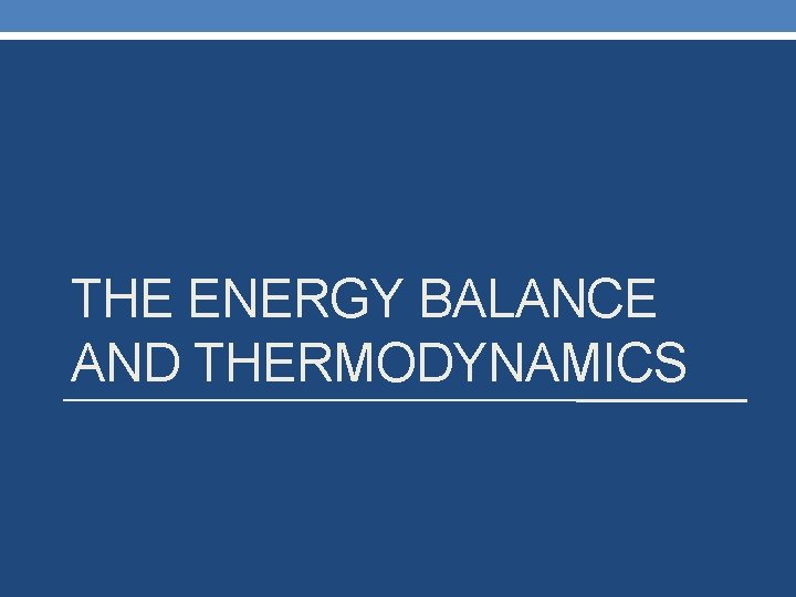 THE ENERGY BALANCE AND THERMODYNAMICS 