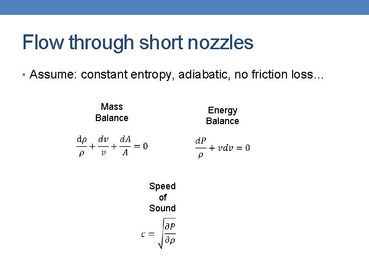Flow through short nozzles • Assume: constant entropy, adiabatic, no friction loss… Mass Balance