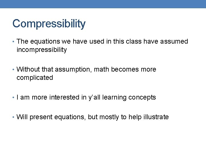 Compressibility • The equations we have used in this class have assumed incompressibility •