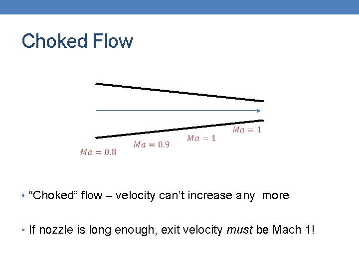 Choked Flow • “Choked” flow – velocity can’t increase any more • If nozzle