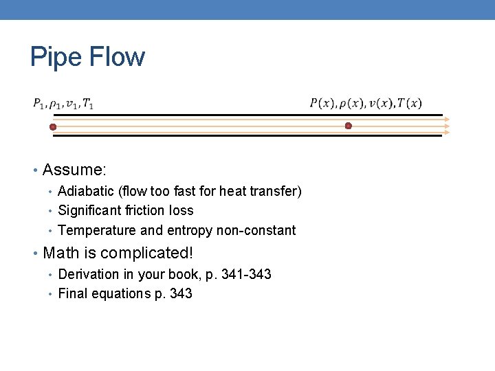 Pipe Flow • Assume: • Adiabatic (flow too fast for heat transfer) • Significant
