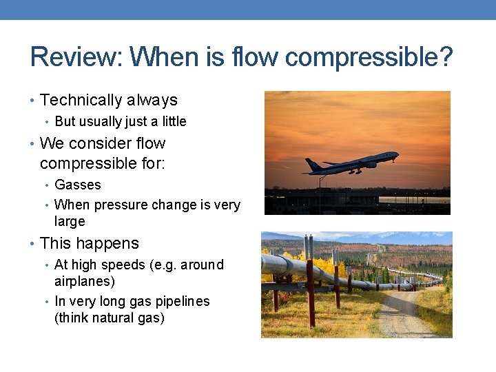 Review: When is flow compressible? • Technically always • But usually just a little