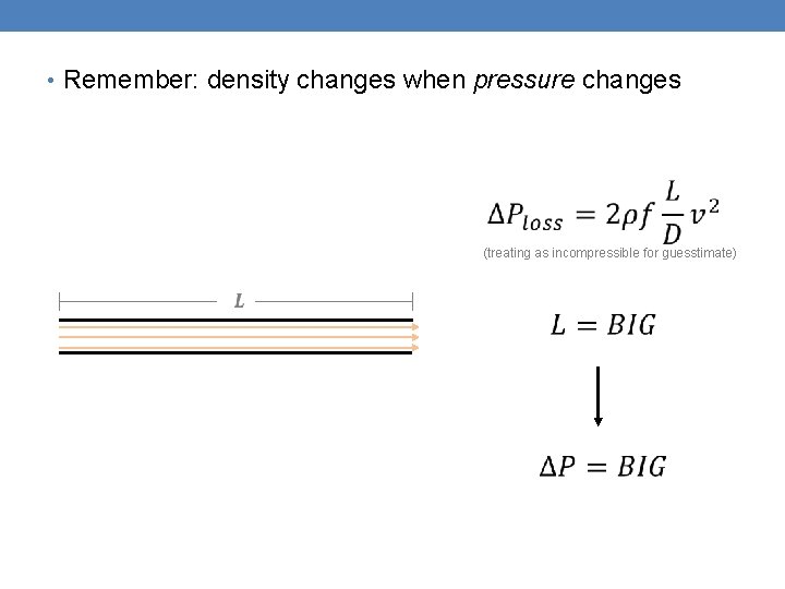  • Remember: density changes when pressure changes (treating as incompressible for guesstimate) 
