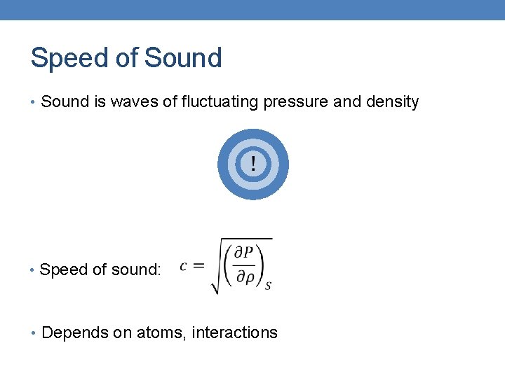Speed of Sound • Sound is waves of fluctuating pressure and density • Speed