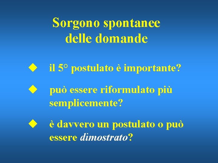 Sorgono spontanee delle domande u il 5° postulato è importante? u può essere riformulato