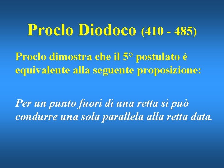 Proclo Diodoco (410 - 485) Proclo dimostra che il 5° postulato è equivalente alla