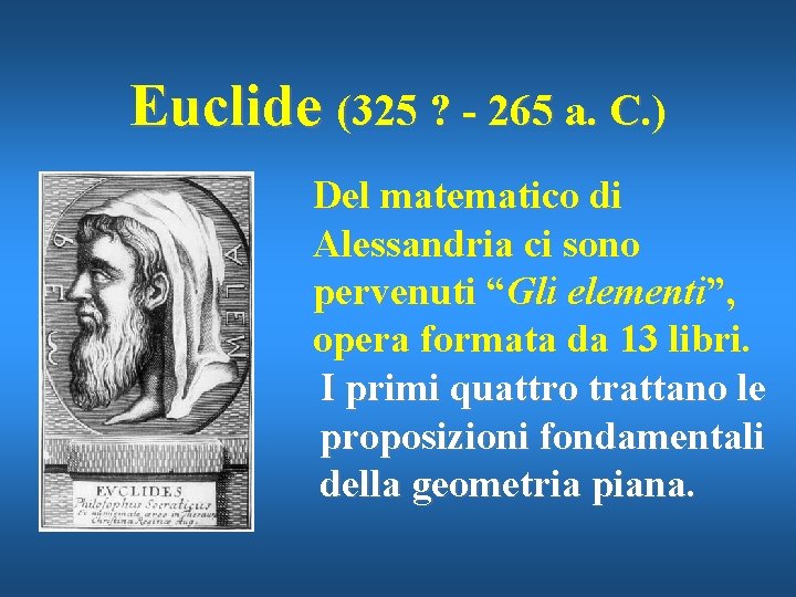 Euclide (325 ? - 265 a. C. ) Del matematico di Alessandria ci sono