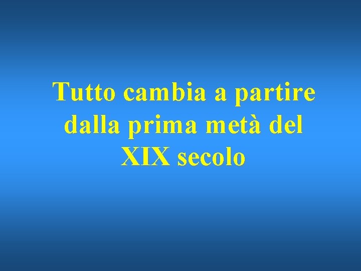 Tutto cambia a partire dalla prima metà del XIX secolo 