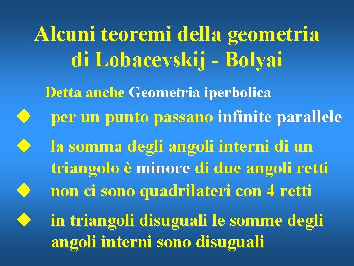 Alcuni teoremi della geometria di Lobacevskij - Bolyai Detta anche Geometria iperbolica u per