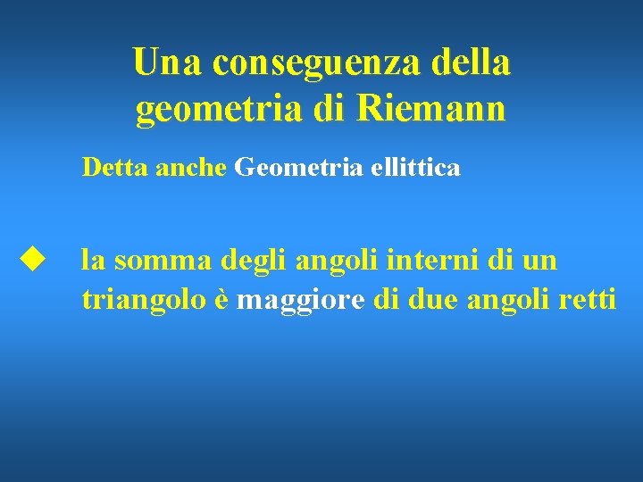 Una conseguenza della geometria di Riemann Detta anche Geometria ellittica u la somma degli