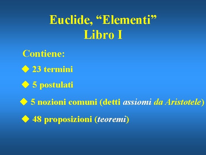 Euclide, “Elementi” Libro I Contiene: u 23 termini u 5 postulati u 5 nozioni