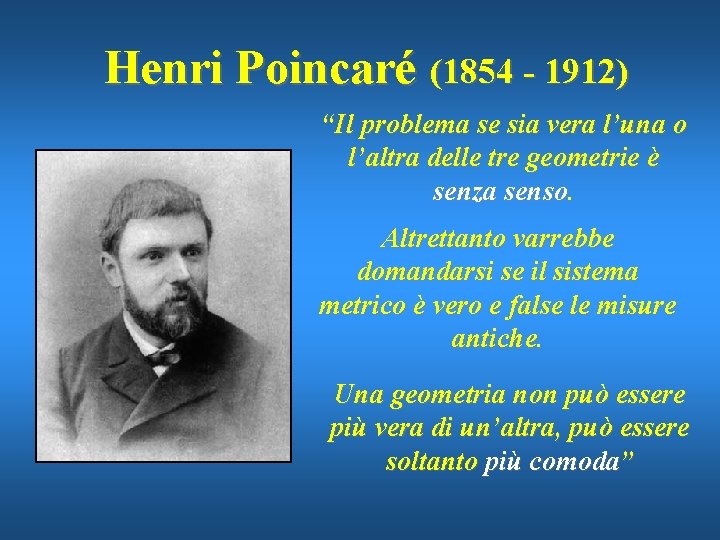 Henri Poincaré (1854 - 1912) “Il problema se sia vera l’una o l’altra delle
