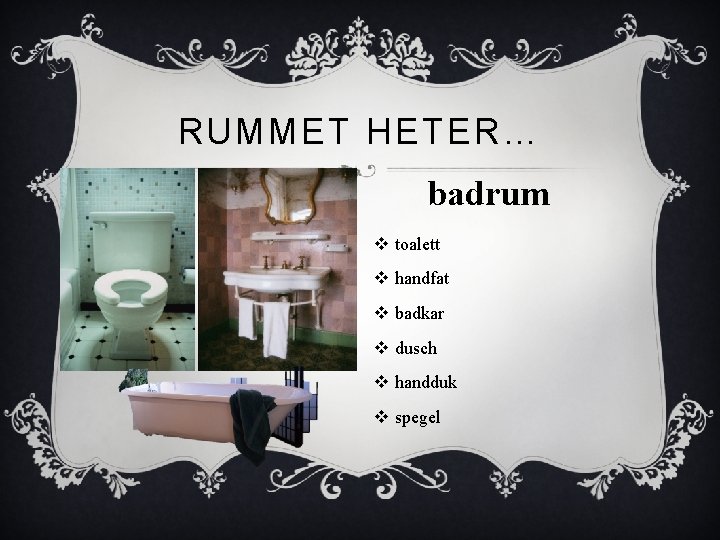 RUMMET HETER… badrum v toalett v handfat v badkar v dusch v handduk v