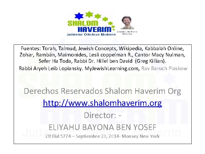 Fuentes: Torah, Talmud, Jewish Concepts, Wikipedia, Kabbalah Online, Zohar, Rambán, Maimonides, Lesli coppelman R.