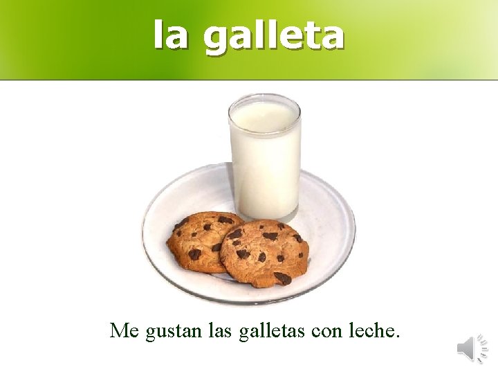 la galleta Me gustan las galletas con leche. 