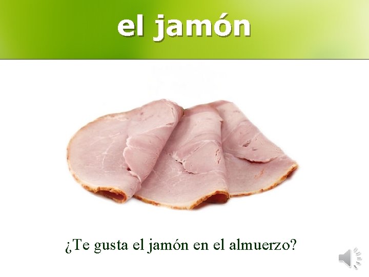 el jamón ¿Te gusta el jamón en el almuerzo? 