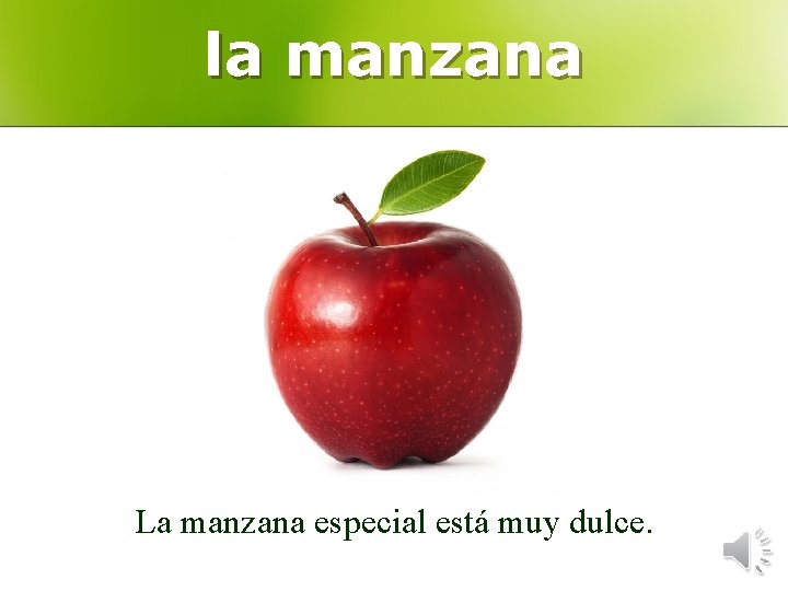 la manzana La manzana especial está muy dulce. 