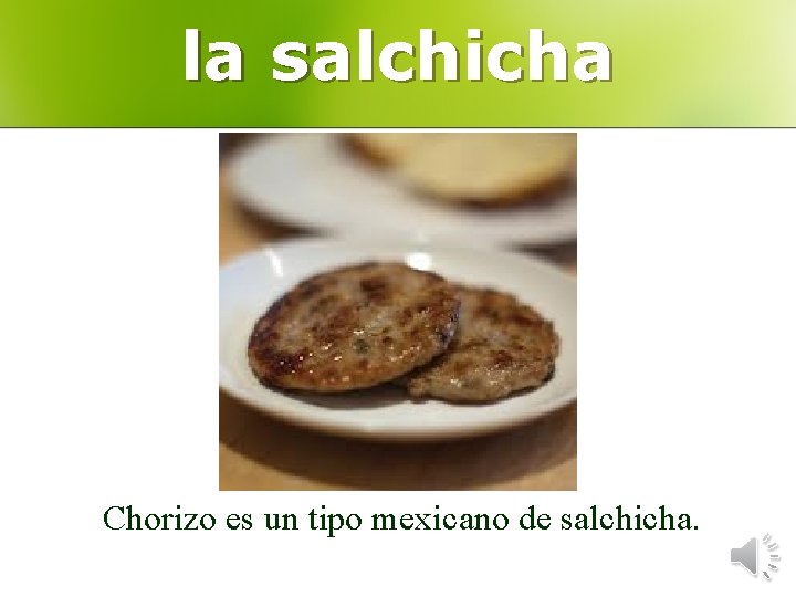 la salchicha Chorizo es un tipo mexicano de salchicha. 