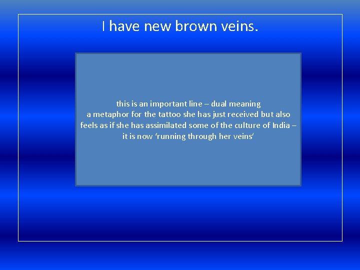 I have new brown veins. this is an important line – dual meaning a