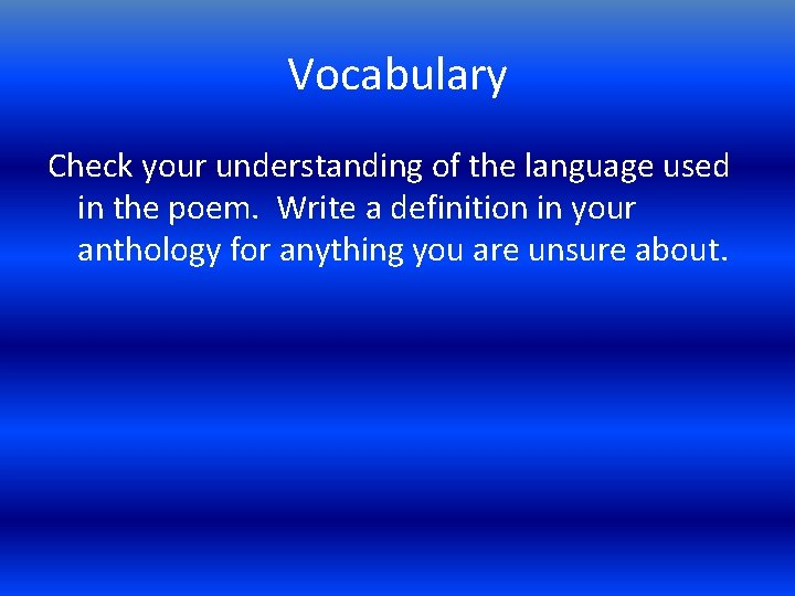 Vocabulary Check your understanding of the language used in the poem. Write a definition
