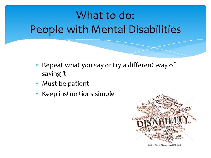 What to do: People with Mental Disabilities Repeat what you say or try a