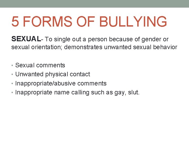 5 FORMS OF BULLYING SEXUAL- To single out a person because of gender or