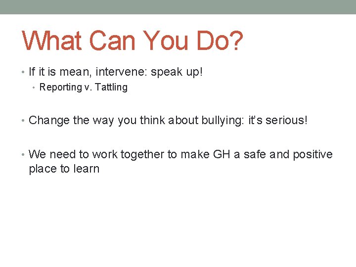 What Can You Do? • If it is mean, intervene: speak up! • Reporting