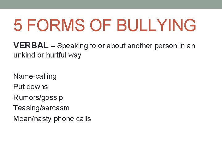 5 FORMS OF BULLYING VERBAL – Speaking to or about another person in an