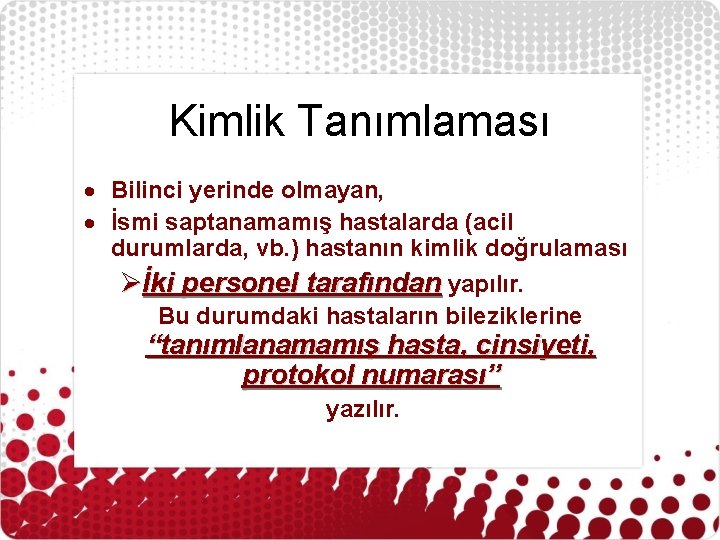 Kimlik Tanımlaması Bilinci yerinde olmayan, İsmi saptanamamış hastalarda (acil durumlarda, vb. ) hastanın kimlik