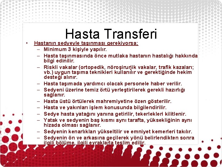  • Hasta Transferi Hastanın sedyeyle taşınması gerekiyorsa; – Minimum 3 kişiyle yapılır. –