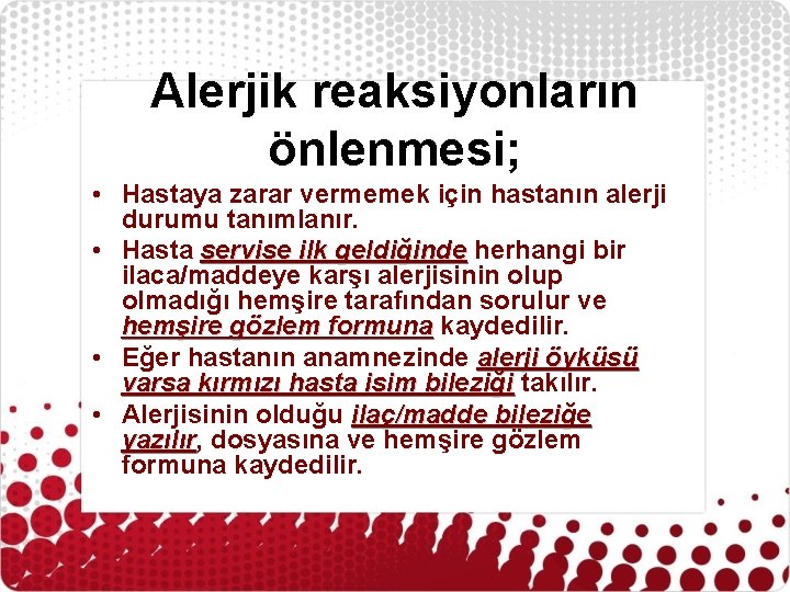 Alerjik reaksiyonların önlenmesi; • Hastaya zarar vermemek için hastanın alerji durumu tanımlanır. • Hasta