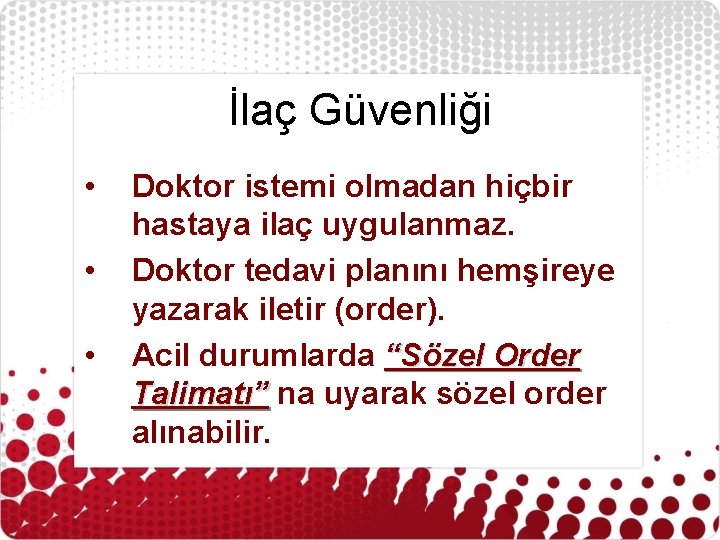 İlaç Güvenliği • • • Doktor istemi olmadan hiçbir hastaya ilaç uygulanmaz. Doktor tedavi