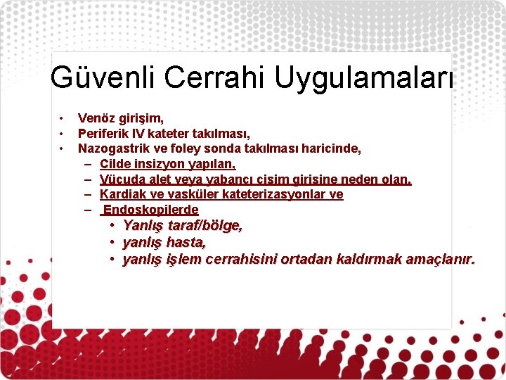 Güvenli Cerrahi Uygulamaları • • • Venöz girişim, Periferik IV kateter takılması, Nazogastrik ve