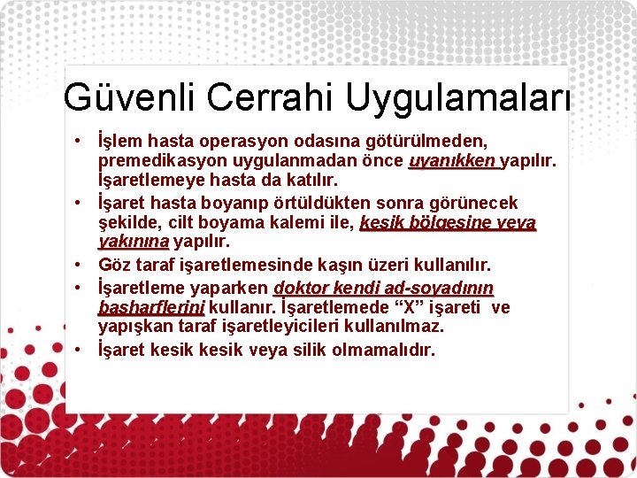 Güvenli Cerrahi Uygulamaları • İşlem hasta operasyon odasına götürülmeden, premedikasyon uygulanmadan önce uyanıkken yapılır.