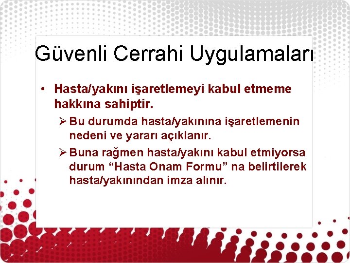 Güvenli Cerrahi Uygulamaları • Hasta/yakını işaretlemeyi kabul etmeme hakkına sahiptir. Ø Bu durumda hasta/yakınına