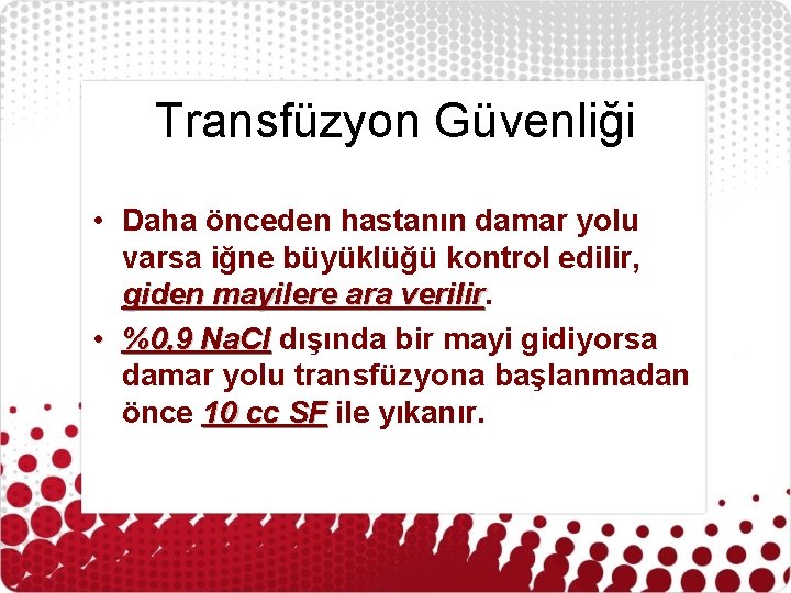 Transfüzyon Güvenliği • Daha önceden hastanın damar yolu varsa iğne büyüklüğü kontrol edilir, giden