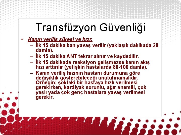 Transfüzyon Güvenliği • Kanın veriliş süresi ve hızı; hızı – İlk 15 dakika kan