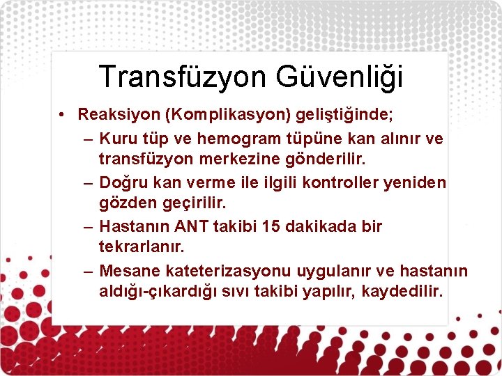 Transfüzyon Güvenliği • Reaksiyon (Komplikasyon) geliştiğinde; – Kuru tüp ve hemogram tüpüne kan alınır