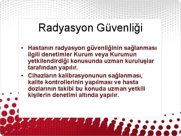 Radyasyon Güvenliği • Hastanın radyasyon güvenliğinin sağlanması ilgili denetimler Kurum veya Kurumun yetkilendirdiği konusunda