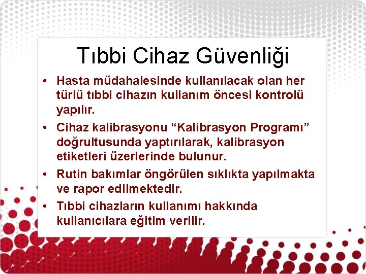 Tıbbi Cihaz Güvenliği • Hasta müdahalesinde kullanılacak olan her türlü tıbbi cihazın kullanım öncesi