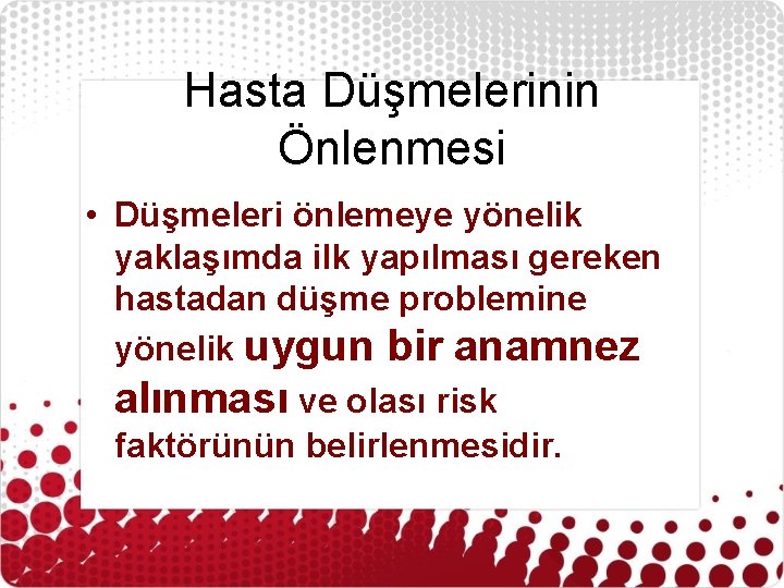 Hasta Düşmelerinin Önlenmesi • Düşmeleri önlemeye yönelik yaklaşımda ilk yapılması gereken hastadan düşme problemine